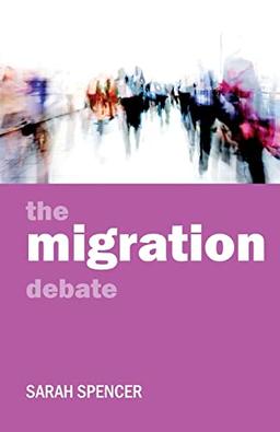 The migration debate (Policy and Politics in the Twenty-First Century)