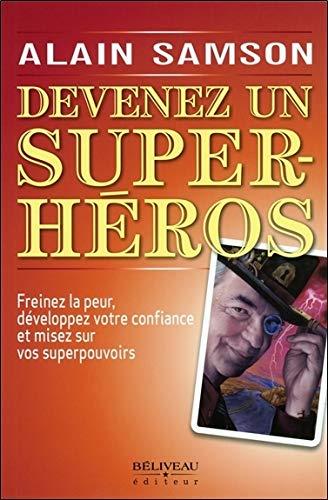 Devenez un super héros - Freinez la peur, développez votre confiance...