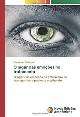 O lugar das emoções no tratamento: O lugar das emoções do enfermeiro ao acompanhar o paciente moribundo