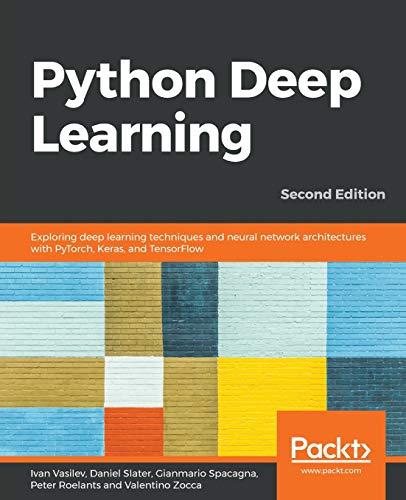 Python Deep Learning: Exploring deep learning techniques and neural network architectures with PyTorch, Keras, and TensorFlow, 2nd Edition (English Edition)