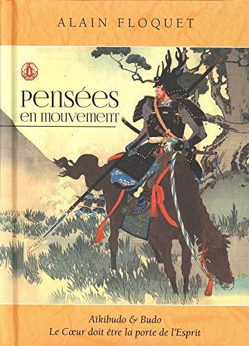 Pensées en mouvement : aïkibudo & budo : le coeur doit être la porte de l'esprit
