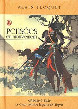 Pensées en mouvement : aïkibudo & budo : le coeur doit être la porte de l'esprit