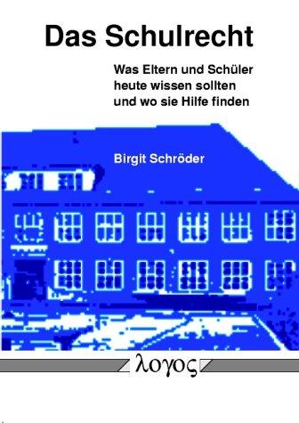 Das Schulrecht. Was Eltern und Schüler heute wissen sollten -- und wo sie Hilfe finden