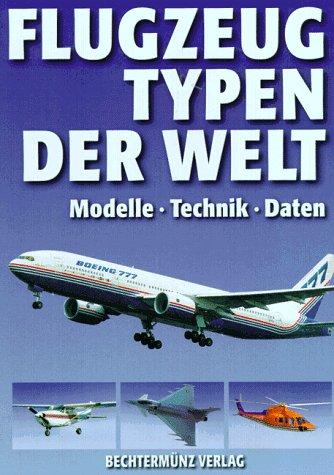 Flugzeugtypen der Welt. Modelle. Technik. Daten