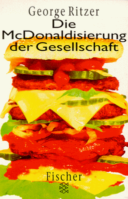 Die McDonaldisierung der Gesellschaft.