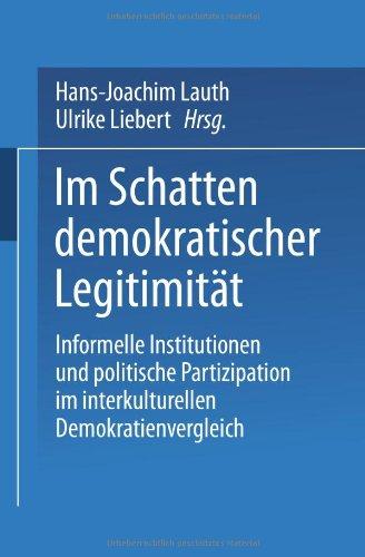 Im Schatten demokratischer Legitimität: Informelle Institutionen Und Politische Partizipation Im Interkulturellen Demokratienvergleich