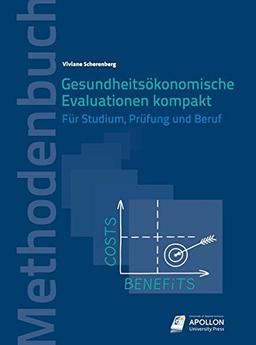 Gesundheitsökonomische Evaluationen kompakt: Für Studium, Prüfung und Beruf (Methodenbücher)