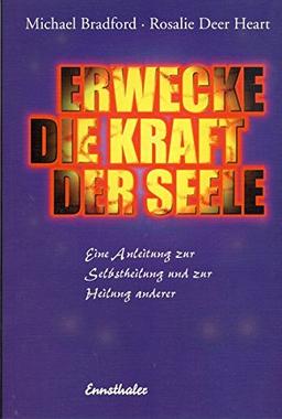 Erwecke die Kraft der Seele: Eine Anleitung zur Selbstheilung und Heilung anderer