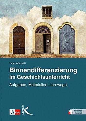 Binnendifferenzierung im Geschichtsunterricht: Aufgaben, Materialien, Lernwege