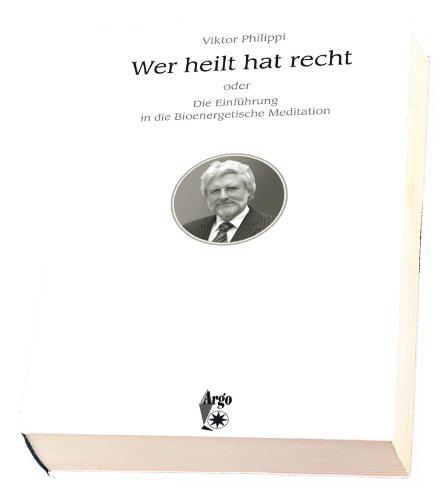 Wer heilt hat recht oder Die Einführung in die Bioenergetische Meditation