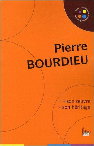 Pierre Bourdieu : son oeuvre, son héritage