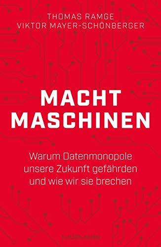 Machtmaschinen: Warum Datenmonopole unsere Zukunft gefährden und wie wir sie brechen: Warum Datenmonopole unsere Zukunft gefhrden und wie wir sie brechen