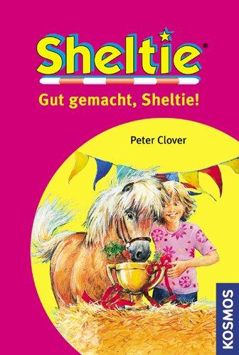 Sheltie. Gut gemacht, Sheltie!: Das kleine Pony mit dem grossen Herz