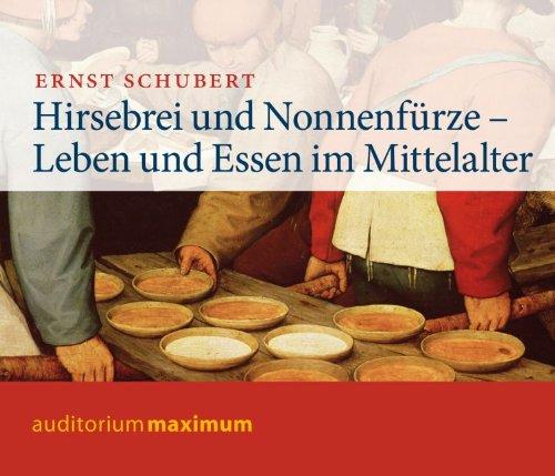 Hirsebrei und Nonnenfürze: Leben und Essen im Mittelalter