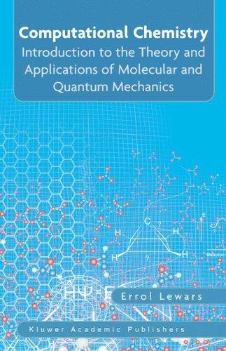 Computational Chemistry: Introduction to the Theory and Applications of Molecular and Quantum Mechanics