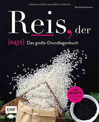 Reis, der: Das große Grundlagenbuch: 100 Rezepte aus aller Welt