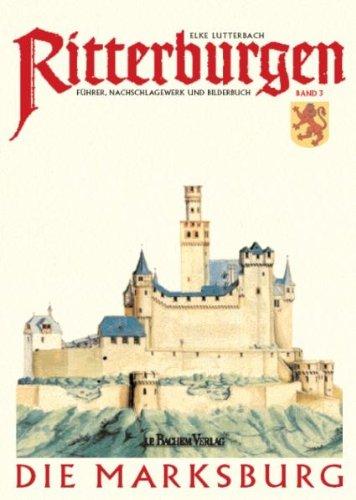 Ritterburgen 3: Die Marksburg. Führer, Nachschlagewerk und Bilderbuch: BD 3