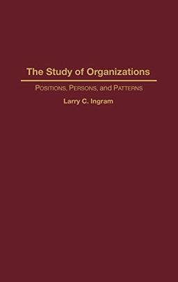 The Study of Organizations: Positions, Persons, and Patterns (Victorian Literature & Culture (Hardcover))