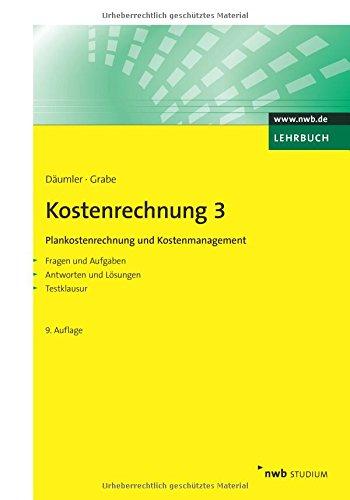 Kostenrechnung 3 - Plankostenrechnung und Kostenmanagement: Mit Fragen und Aufgaben, Antworten und Lösungen, Testklausur.