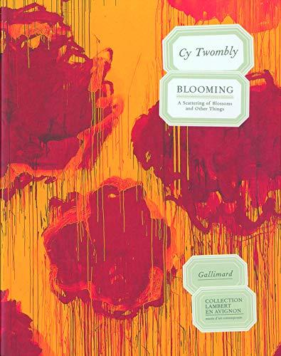 Cy Twombly, Blooming, a scattering of blossoms & other things : exposition, collection Lambert en Avignon, musée d'art contemporain, 4 juin-30 sept. 2007