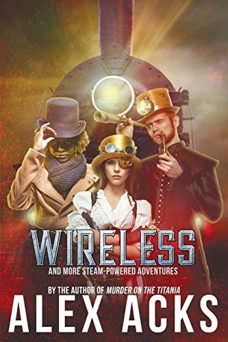 Wireless and More Steam-Powered Adventures (Adventures of the Valiant Captain Ramos, Band 2)