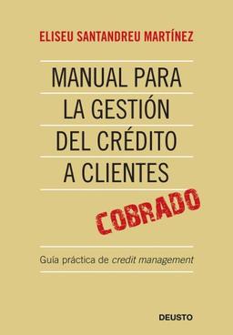 Manual para la gestión del crédito a clientes : guía práctica de credit management (FINANZAS Y CONTABILIDAD)