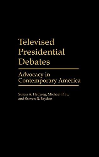 Televised Presidential Debates: Advocacy in Contemporary America (Praeger Series in Political Communication)