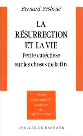 La Résurrection et la vie : petite catéchèse sur les choses de la fin