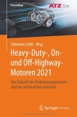 Heavy-Duty-, On- und Off-Highway-Motoren 2021: Die Zukunft des Verbrennungsmotors und der alternativen Antriebe (Proceedings)