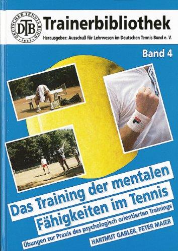 Das Training der mentalen Fähigkeiten im Tennis: Übungen zur Praxis des psychologisch orientierten Trainings