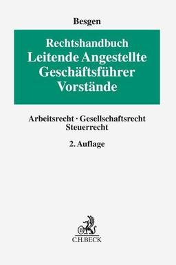 Rechtshandbuch Leitende Angestellte, Geschäftsführer und Vorstände: Arbeitsrecht, Gesellschaftsrecht, Steuerrecht (Erfurter Reihe zum Arbeitsrecht: ERA)