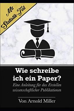 Wie schreibe ich ein Paper?: Eine Anleitung für das Erstellen wissenschaftlicher Publikationen