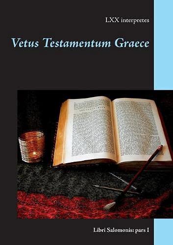 Vetus Testamentum Graece: Libri Salomonis: pars I