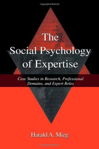 The Social Psychology of Expertise: Case Studies in Research, Professional Domains, and Expert Roles (Expertise, Research and Applications)