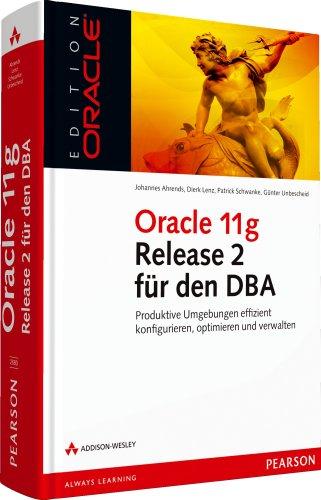 Oracle 11g Release 2 für den DBA - Produktive Umgebungen effizient konfigurieren, optimieren und verwalten (Edition Oracle)