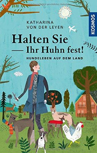 Halten Sie Ihr Huhn fest!: Hundeleben auf dem Land