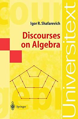 Discourses on Algebra (Universitext)