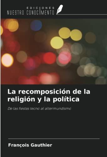 La recomposición de la religión y la política: De las fiestas tecno al altermundismo