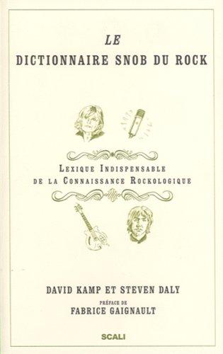 Le dictionnaire snob du rock : lexique indispensable de la connaissance rockologique