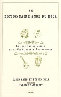 Le dictionnaire snob du rock : lexique indispensable de la connaissance rockologique