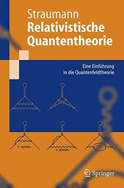 Relativistische Quantentheorie: Eine Einführung in Die Quantenfeldtheorie (Springer-Lehrbuch) (German Edition): Eine Einfuhrung in Die Quantenfeldtheorie