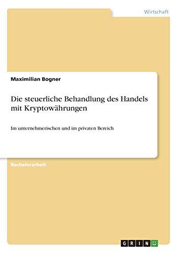 Die steuerliche Behandlung des Handels mit Kryptowährungen: Im unternehmerischen und im privaten Bereich