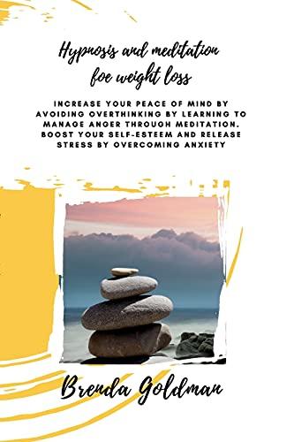 Hypnosis And Meditation For Weight Loss: Increase your peace of mind by avoiding overthinking by learning to manage anger through meditation. Boost ... and release stress by overcoming anxiety