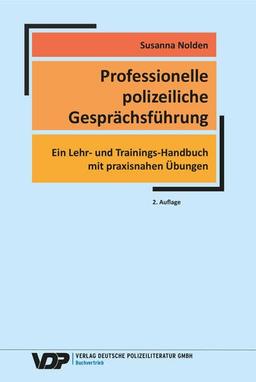 Professionelle polizeiliche Gesprächsführung: Ein Lehr- und Trainings-Handbuch mit praxisnahen Übungen (VDP-Fachbuch)