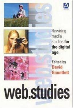 Web. Studies: Rewiring Media Studies for the Digital Age