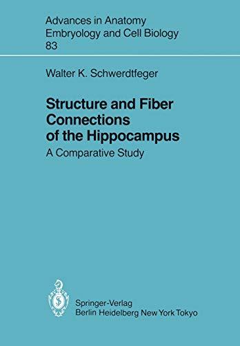 Structure and Fiber Connections of the Hippocampus: A Comparative Study (Advances in Anatomy, Embryology and Cell Biology, 83, Band 83)