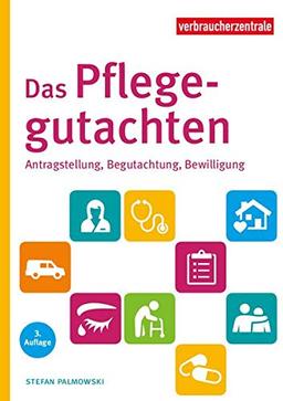 Das Pflegegutachten: Antragstellung, Begutachtung, Bewilligung. Mit Checklisten für den Pflegebedarf