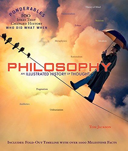 Philosophy: An Illustrated History of Thought (100 Ponderables) (Ponderables: 100 Ideas That Changed the World: Who Did What When)