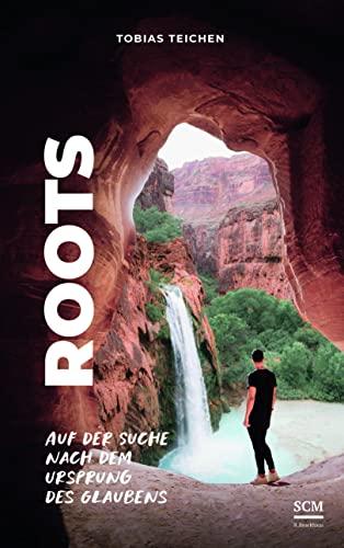 Roots: Auf der Suche nach dem Ursprung des Glaubens (Glaube neu erleben)