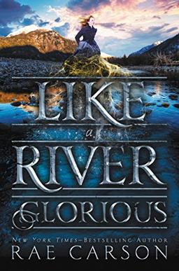 Like a River Glorious (Gold Seer Trilogy, Band 2)